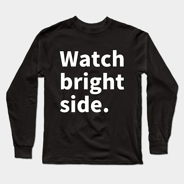 Wach bright side. Long Sleeve T-Shirt by NumberOneEverything